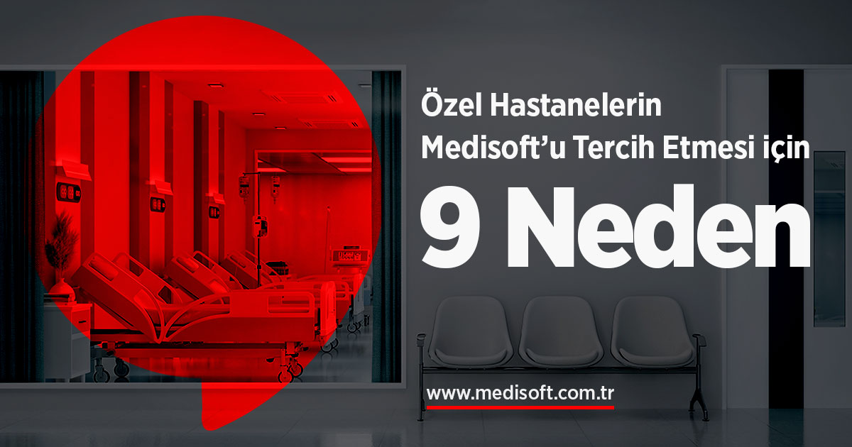 Özel Hastanelerin Medisoft’u Tercih Etmesi için 9 Neden